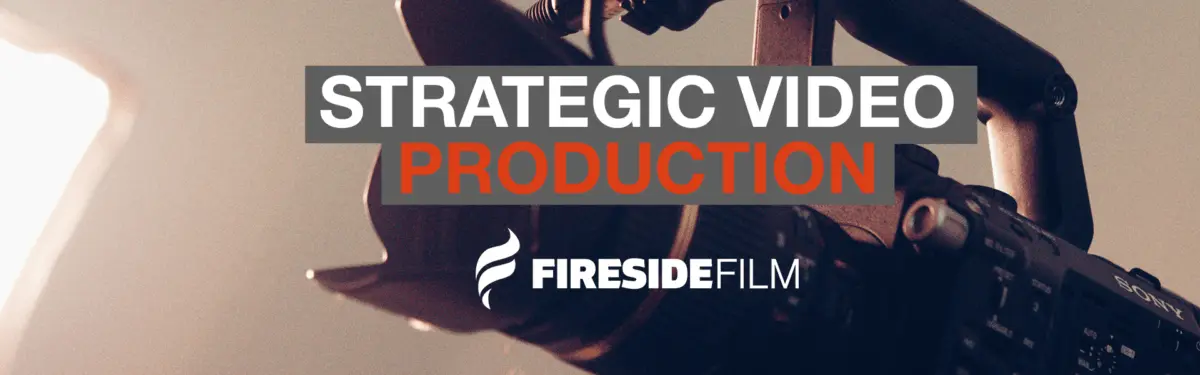 Strategic Video Production. How can film get results? - Fireside Film